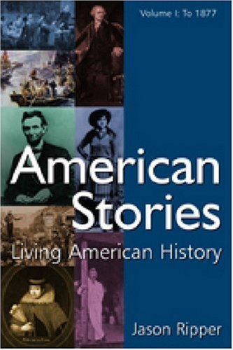 American Stories Living American History Volume I To 1877 Jason Ripper