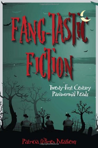 Fangtastic Fiction Twentyfirst Century Paranormal Reads Patricia Obrien Mathews