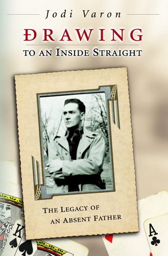 Drawing To An Inside Straight The Legacy Of An Absent Father 1st Edition Jodi Varon