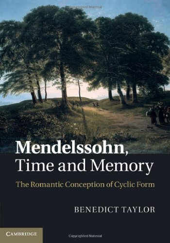 Mendelssohn Time And Memory The Romantic Conception Of Cyclic Form Benedict Taylor