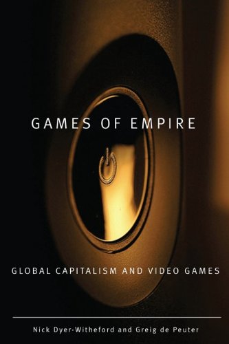 Games Of Empire Global Capitalism And Video Games Nick Dyerwitheford Greig De Peuter