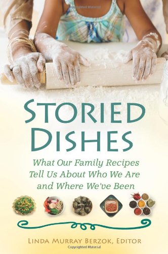 Storied Dishes What Our Family Recipes Tell Us About Who We Are And Where Weve Been Linda Murray Berzok