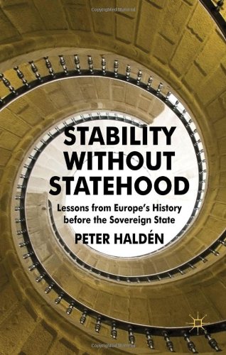 Stability Without Statehood Lessons From Europes History Before The Sovereign State Peter Haldn
