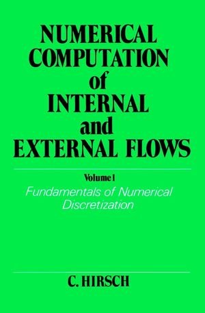 Numerical Computation Of Internal And External Flows Volume 1 Fundamentals Of Numerical Discretization Wiley Series In Numerical Methods In Engineering Charles Hirsch