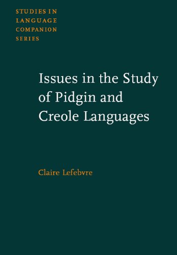 Issues In The Study Of Pidgin And Creole Languages Studies In Language Companion Claire Lefebvre