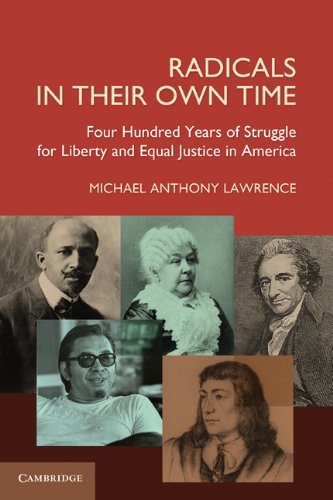 Radicals In Their Own Time Four Hundred Years Of Struggle For Liberty And Equal Justice In America Michael Anthony Lawrence