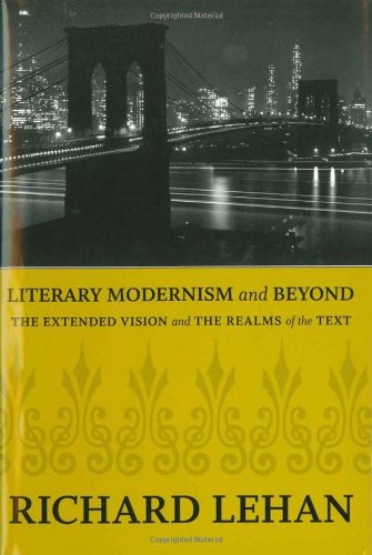 Literary Modernism And Beyond The Extended Vision And The Realms Of The Text Richard Lehan