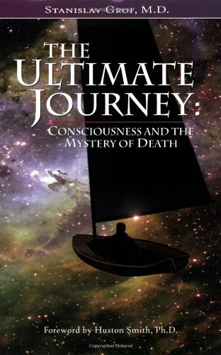 The Ultimate Journey Consciousness And The Mystery Of Death 1st Edition Stanislav Grof