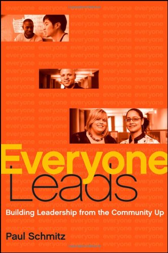 Everyone Leads Building Leadership From The Community Up 1st Edition Paul Schmitz