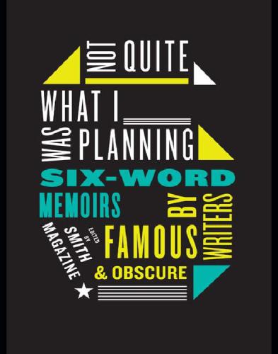 Not Quite What I Was Planning Sixword Memoirs By Writers Famous And Obscure From Smith Magazine Rachel Fershleiser