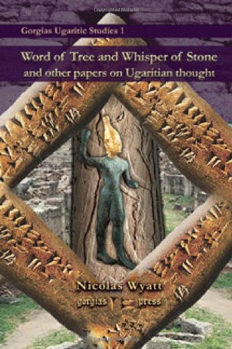 Word Of Tree And Whisper Of Stone And Other Papers On Ugaritian Thought Nick Wyatt