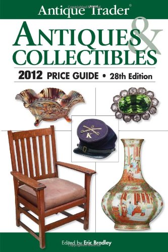 Antique Trader Antiques Collectibles 2012 Price Guide 28th Eric Bradley