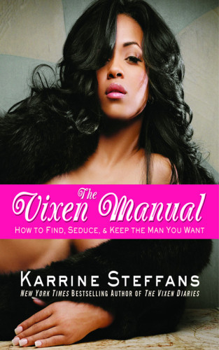 The Vixen Manual How To Find Seduce Keep The Man You Want Karrine Steffans