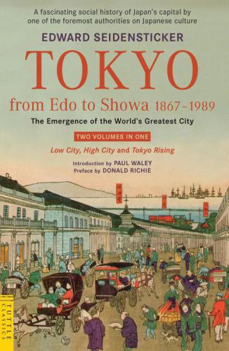 Tokyo From Edo To Showa 18671989 The Emergence Of The Worlds Greatest City Edward Seidensticker