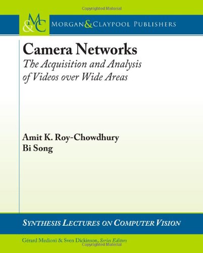Camera Networks The Acquisition And Analysis Of Videos Overwide Areas Amit K Roychowdhury