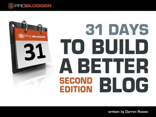 31 Days To Build A Better Blog Darren Rowse