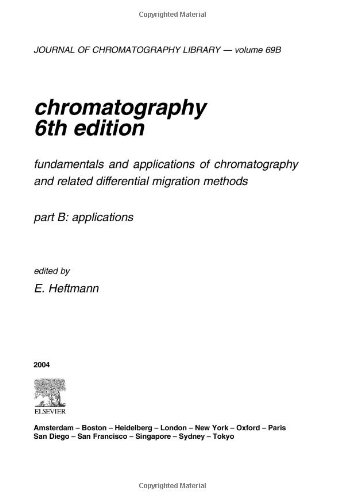 Chromatography Sixth Edition Fundamentals And Applications Of Chromatography And Related Differential Migration Methods Part B Applications 6th Edition E Heftmann