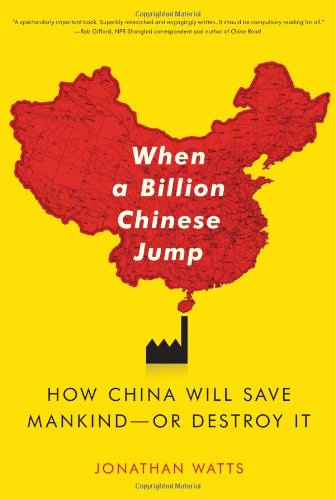 When A Billion Chinese Jump How China Will Save Mankind Or Destroy It Original Jonathan Watts