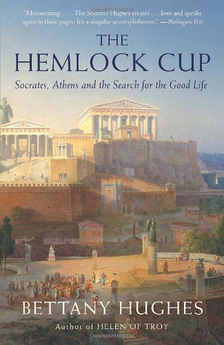 The Hemlock Cup Socrates Athens And The Search For The Good Life Reprint Bettany Hughes
