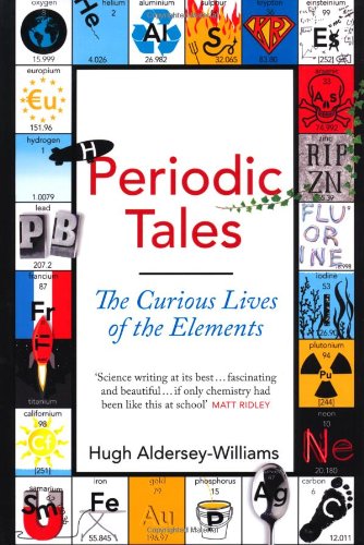 Periodic Tales The Curious Lives Of The Elements Hugh Alderseywilliams