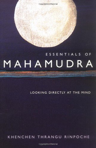 Essentials Of Mahamudra Looking Directly At The Mind Khenchen Thrangu Rinpoche