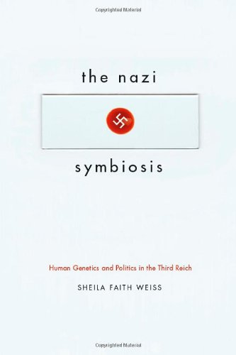 The Nazi Symbiosis Human Genetics And Politics In The Third Reich Sheila Faith Weiss