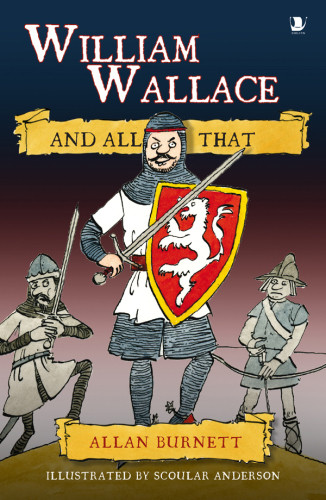 William Wallace And All That The And All That Series Allan Burnett