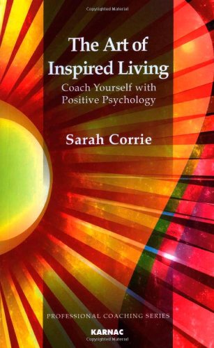 The Art Of Inspired Living Coach Yourself With Positive Psychology Sarah Corrie