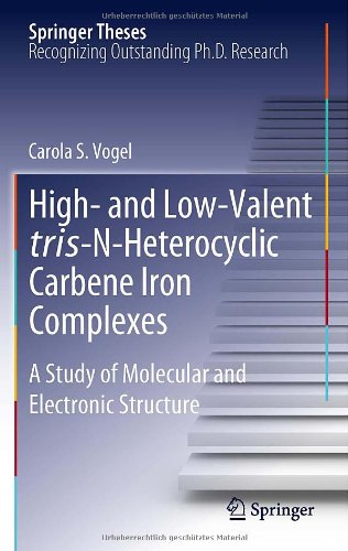 High And Lowvalent Trisnheterocyclic Carbene Iron Complexes A Study Of Molecular And Electronic Structure 1st Edition Carola S Vogel Auth
