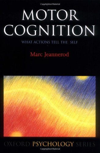 Motor Cognition What Actions Tell To The Self 1st Edition Marc Jeannerod