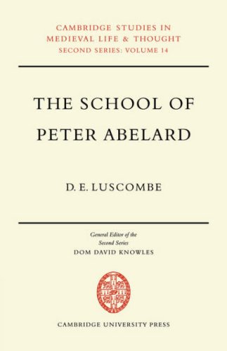 The School Of Peter Abelard The Influence Of Abelards Thought In The Early Scholastic Period 1st Edition D E Luscombe