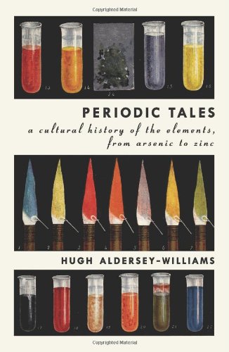 Periodic Tales A Cultural History Of The Elements From Arsenic To Zinc First Us Edition First Printing Hugh Alderseywilliams