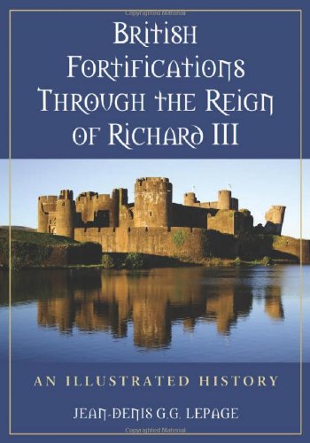 British Fortifications Through The Reign Of Richard Iii An Illustrated History Jeandenis G G Lepage