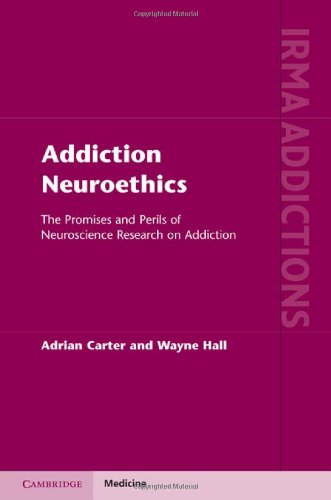 Addiction Neuroethics The Promises And Perils Of Neuroscience Research On Addiction International Research Monographs In The Addictions 1st Edition Adrian Carter