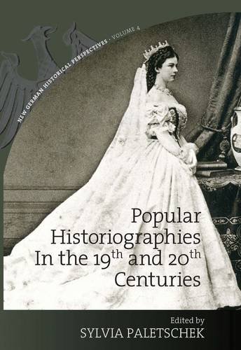 Popular Historiographies In The 19th And 20th Centuries Cultural Meanings Social Practices New German Historical Perspectives Sylvia Paletschek