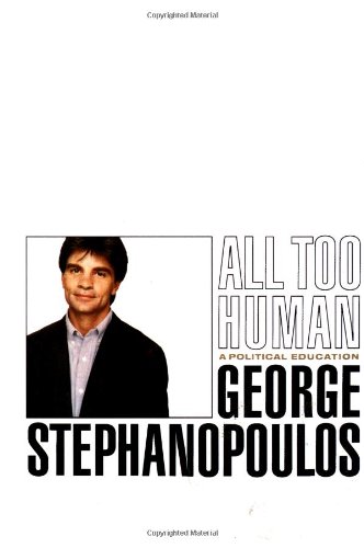 All Too Human A Political Education 1st George Stephanopoulos