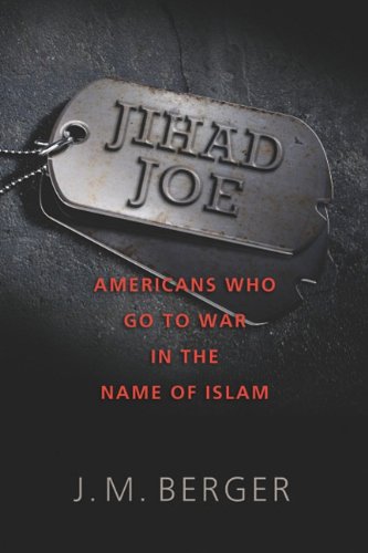 Jihad Joe Americans Who Go To War In The Name Of Islam Jm Berger
