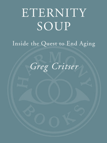 Eternity Soup Inside The Quest To End Aging Greg Critser