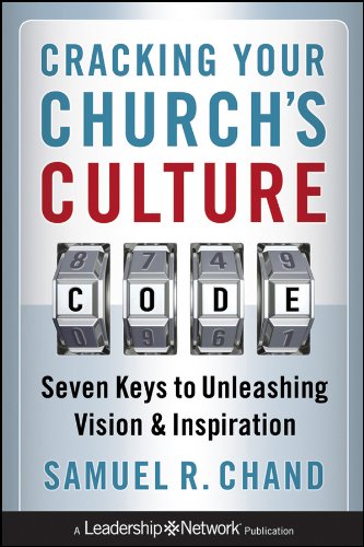 Cracking Your Churchs Culture Code Seven Keys To Unleashing Vision And Inspiration 1st Edition Samuel R Chand