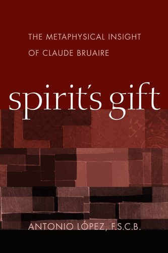 Spirits Gift The Metaphysical Insight Of Claude Bruaire Antonio Lopez