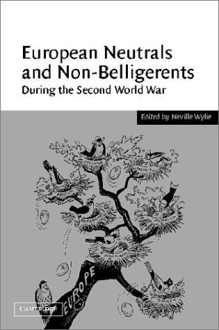 European Neutrals And Nonbelligerents During The Second World War Neville Wylie Editor