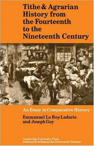 Tithe And Agrarian History From The Fourteenth To The Nineteenth Century An Essay In Comparative History 1st Edition Emmanuel Le Roy Ladurie