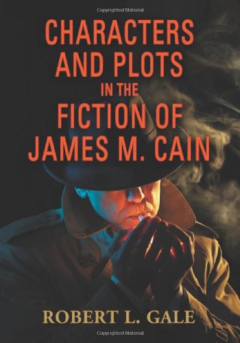 Characters And Plots In The Fiction Of James M Cain Robert L Gale