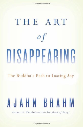 The Art Of Disappearing Buddhas Path To Lasting Joy Ajahn Brahm