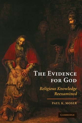 The Evidence For God Religious Knowledge Reexamined Updated Paul K Moser