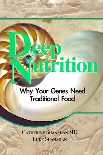 Deep Nutrition Catherine Shanahan Md Luke Shanahan