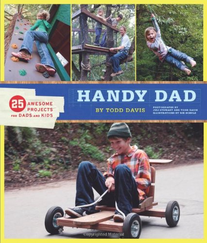 Handy Dad 25 Awesome Projects For Dads And Kids Todd David