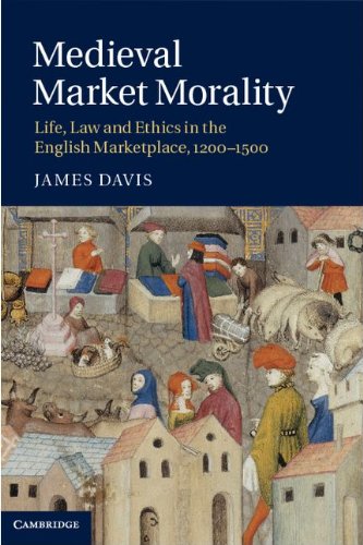 Medieval Market Morality Life Law And Ethics In The English Marketplace 12001500 James Davis