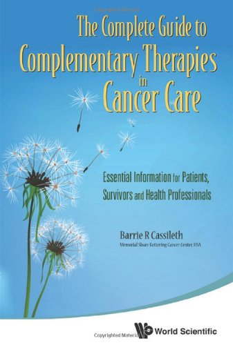The Complete Guide To Complementary Therapies In Cancer Care Essential Information For Patients Survivors And Health Professionals 1st Edition Barrie R Cassileth