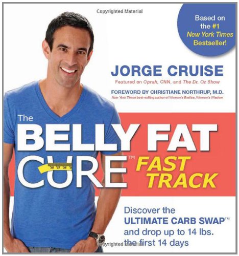 The Belly Fat Cure Fast Track Discover The Ultimate Carb Swap And Drop Up To 14 Lbs The First 14 Days Spi Jorge Cruise